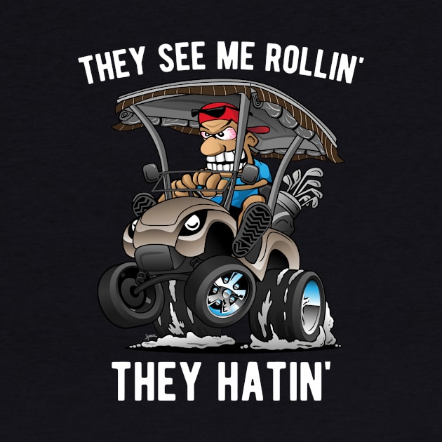 They See Me Rollin' They Hatin' Funny Golf Cart Cartoon by hobrath